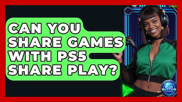 Can You Share Games With PS5 Share Play? - Blue Button Gaming