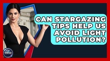 Can Stargazing Tips Help Us Avoid Light Pollution? - Profiles in Politics