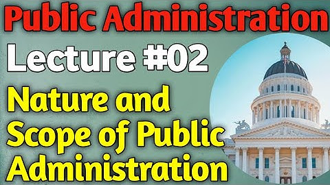 Public Administration | Lecture #02 - Nature and Scope of Public Administration for CSS UPSC PMS