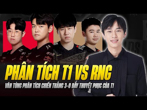 VĂN TÙNG PHÂN TÍCH CHIẾN THẮNG 3-0 ĐẦY THUYẾT PHỤC CỦA T1 TRƯỚC RNG