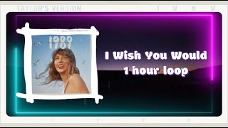 Taylor Swift - I Wish You Would (Taylor's Version) | 1 HOUR LOOP (LYRICS)