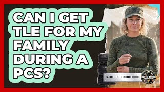 Can I Get TLE For My Family During A PCS