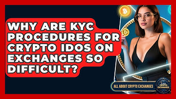Why Are KYC Procedures For Crypto IDOs On Exchanges So Difficult? - All About Crypto Exchanges