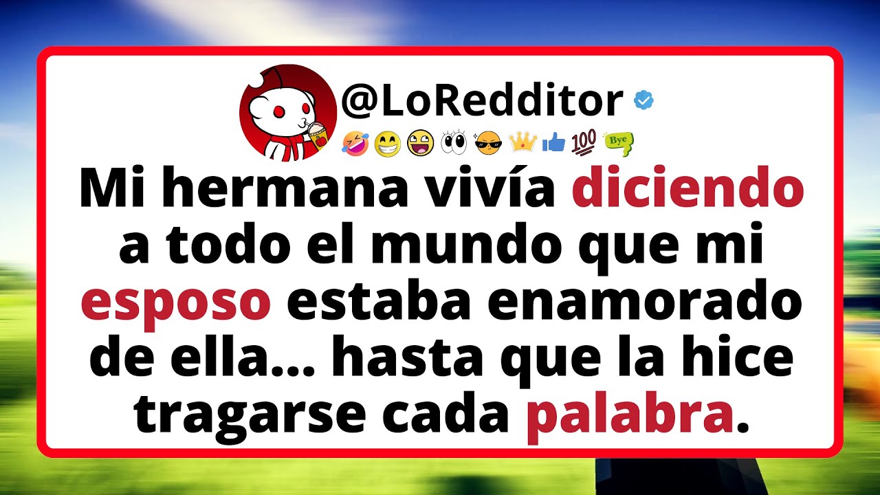 Mi HERMANA vivía diciendo a todo el mundo que mi esposo estaba enamorado de ella.