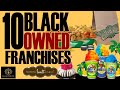 Black Excellist:  Top 10 Franchises with Most Black Owners