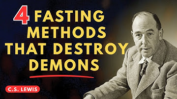 4 Proven Fasting Methods to Defeat Demons Once and for All | C.S. Lewis