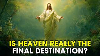 Is Heaven Really the Final Destination What the Bible Actually Says | Biblical Wisdom