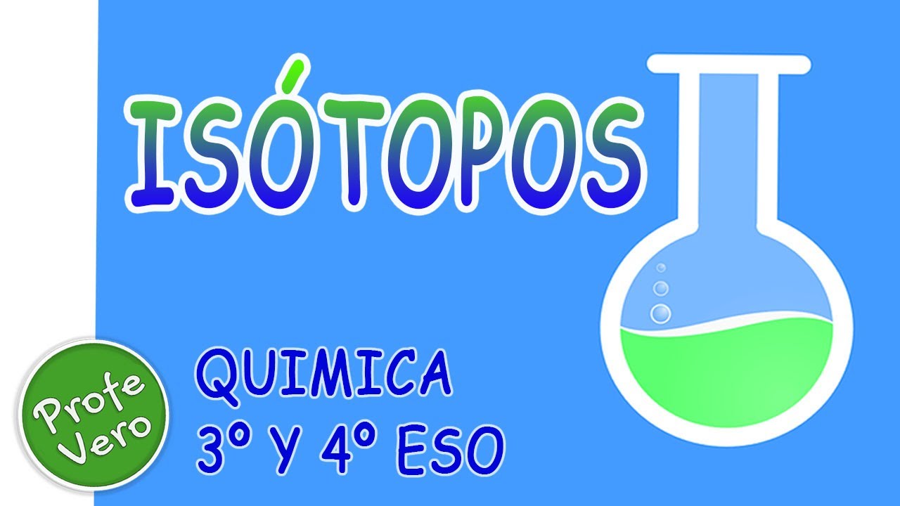 Isotopos - Quimica - 3 y 4 ESO