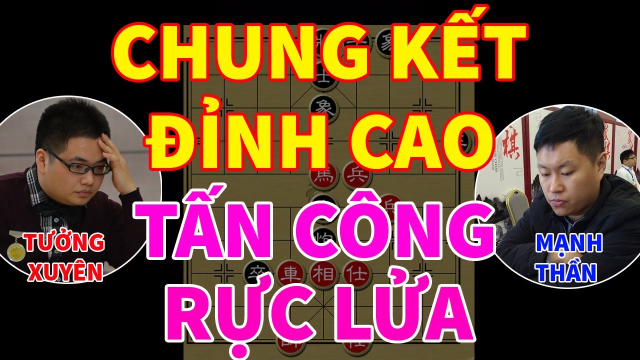 (Cờ Tướng) Trận Chung Kết Đã Mắt Giữa 2 Siêu Cường Thủ - Ván Cờ Chớp Sinh Tử