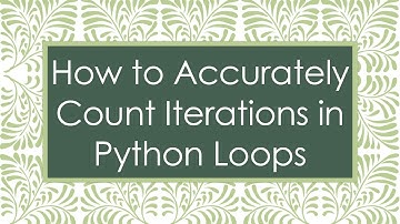 How to Accurately Count Iterations in Python Loops