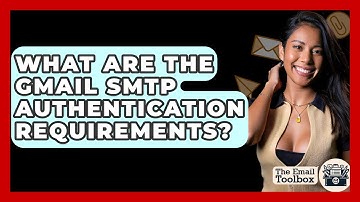 What Are The Gmail SMTP Authentication Requirements? - TheEmailToolbox.com