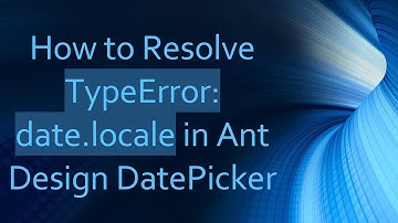How to Resolve TypeError: date.locale in Ant Design DatePicker
