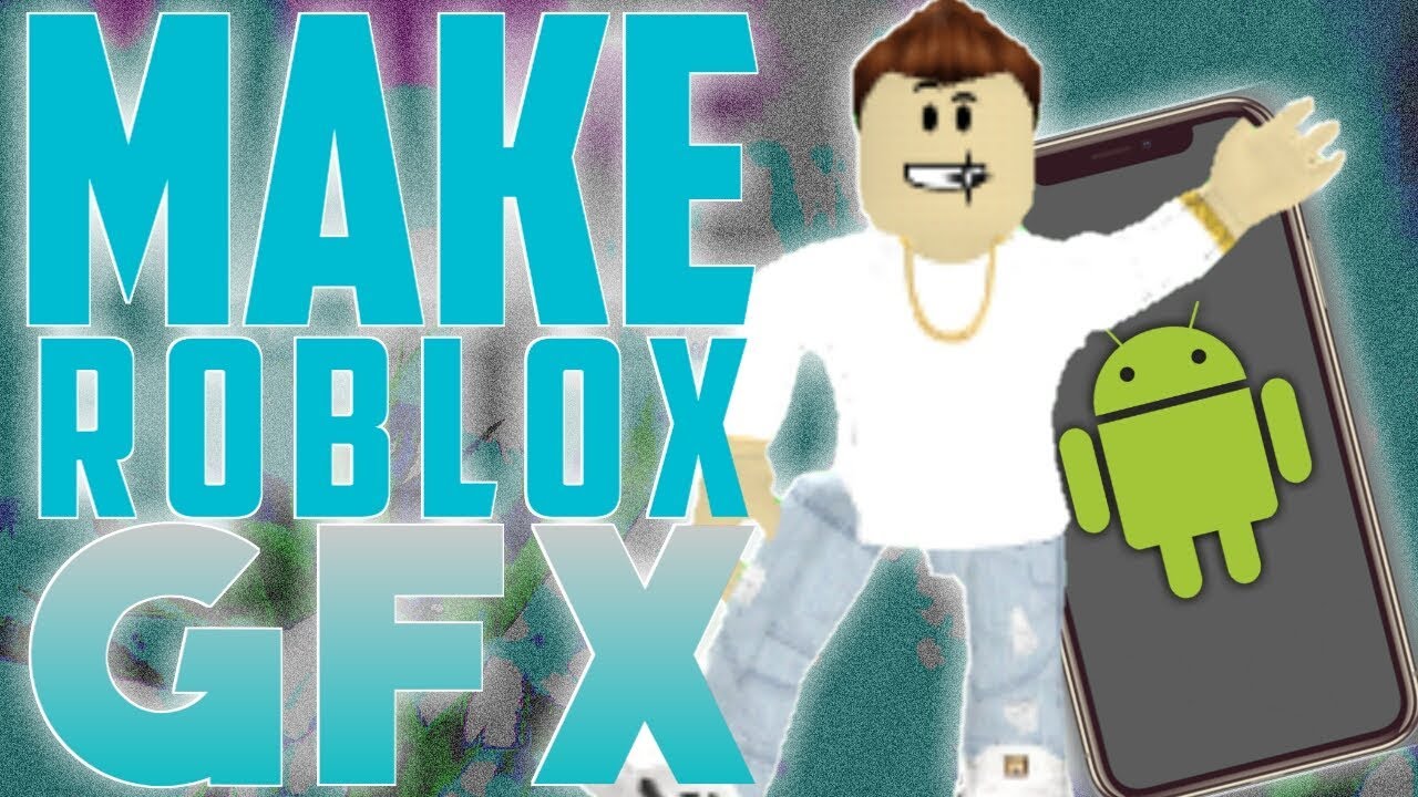 How To Make Roblox Gfx On Android Itsnj - 