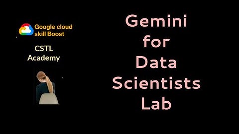 Gemini for Data Scientists lab | Gemini for Data Scientists and Analysts |Intermediate: Gemini labs