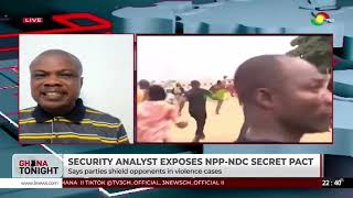 Political Vigilantism: Security Analyst Exposes NPP-NDC Gentleman Agreement Secret Pact
