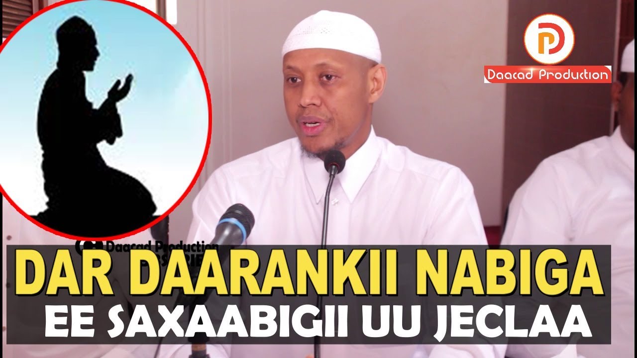 DAR DAARANKII NABIGA S C W EE SAXAABIGII UU JECLAA ? || Sh Said Raage
