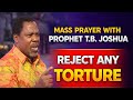 REJECT ANY TORTURE || PROPHET T.B JOSHUA