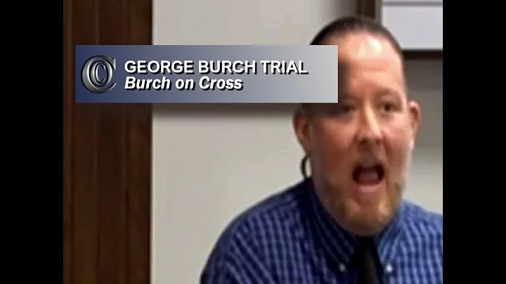 GEORGE BURCH TRIAL -  Burch on Cross (2018)