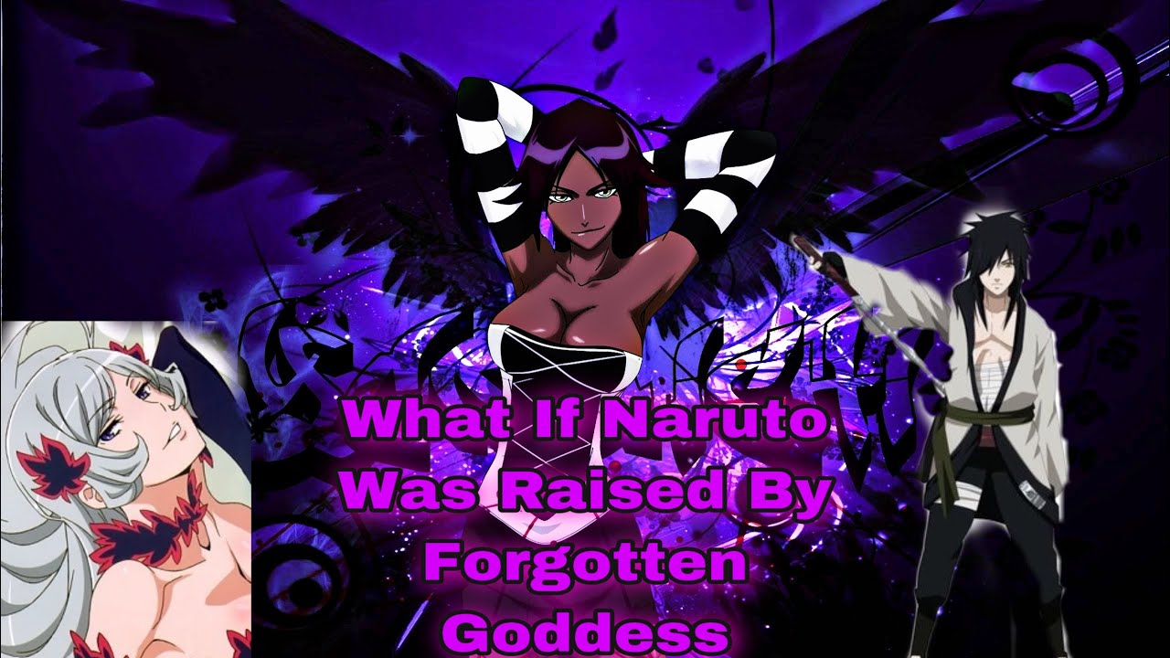 What If Naruto Was Raised By Forgotten goddess part 2