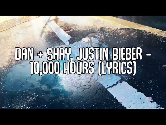 Dan + Shay, Justin Bieber - 10,000 Hours (Lyrics)