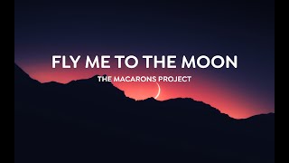 Fly Me To The Moon The Macarons Project Lyrics
