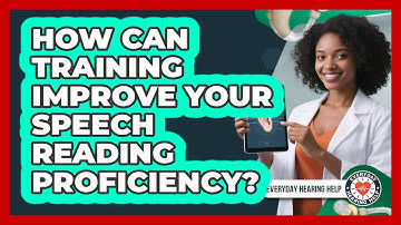 How Can Training Improve Your Speech Reading Proficiency? - Everyday Hearing Help