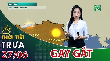 Thời tiết trưa, chiều 27/06/2022: Miền Bắc nóng như rang, tối và đêm mưa dông cục bộ| VTC14