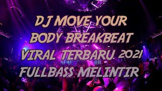 DJ MOVE YOUR BODY BREAKBEAT VIRAL TERBARU 2021 FULLBASS MELINTIR