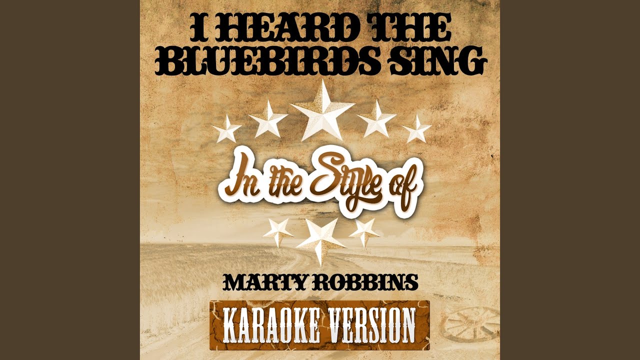 I Heard the Bluebirds Sing (In the Style of Marty Robbins) (Karaoke Version)