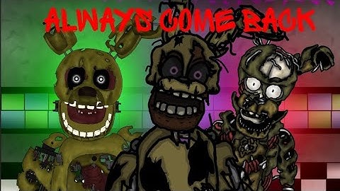 (Dc2|FNaF|Collab) Always Come Back Collab | Song By: NatesWantsToBattle