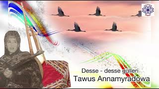 Tawus Annamyradowa - Desse - desse gülleri (Türkmen halk aýdymy) | Arhiwden