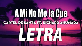 Cartel de Santa - A Mi No Me la Cue Ft. Richard Ahumada 🔥 LETRA