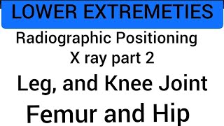 Radiographic Positioning: Leg, Knee and Fumur part 2