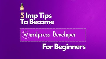 5 Important Tips To Become A WordPress Developer For Beginners.