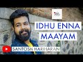 Idhu enna maayam  santosh hariharan   gv prakash kumar