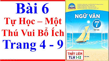 Ngữ Văn 7 Bài 6 | Tự Học – Một Thú Vui Bổ Ích | Trang 4 - 9 | Chân Trời Sáng Tạo