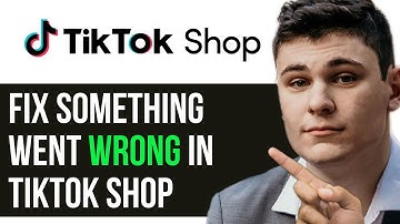 HOW TO FIX SOMETHING WENT WRONG IN TIKTOK SHOP 2025! (FULL GUIDE)