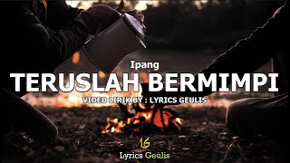 Ipang - TERUSLAH BERMIMPI Lirik By : Lyrics Geulis