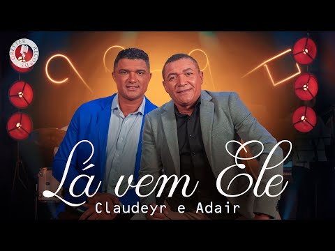 Claudeyr & Adair - Lá vem Ele (Clipe Oficial)