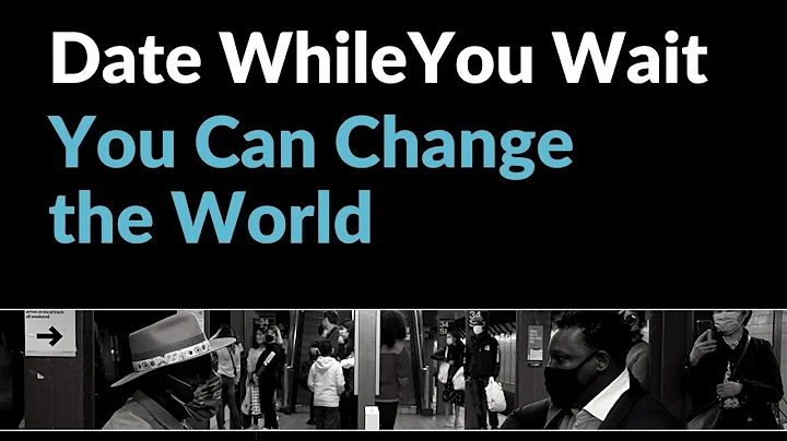 You Can Change The World (Date While You Wait TV S...