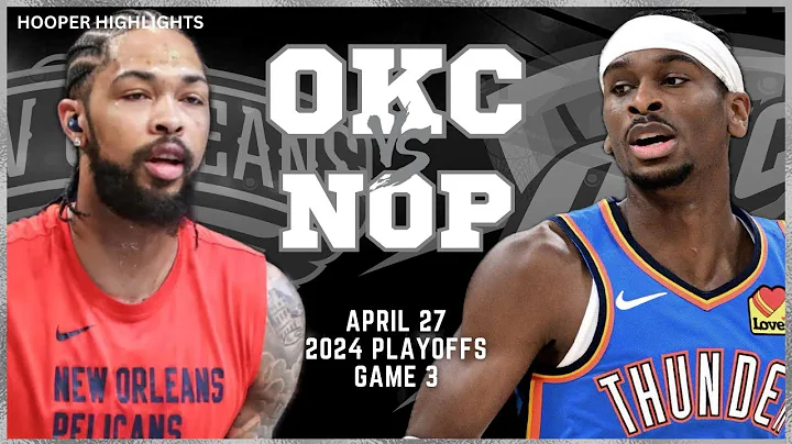 Oklahoma City Thunder vs New Orleans Pelicans Full Game 4 Highlights | Apr 27 | 2024 NBA Playoffs - DayDayNews