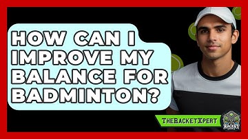 How Can I Improve My Balance For Badminton? - The Racket Xpert