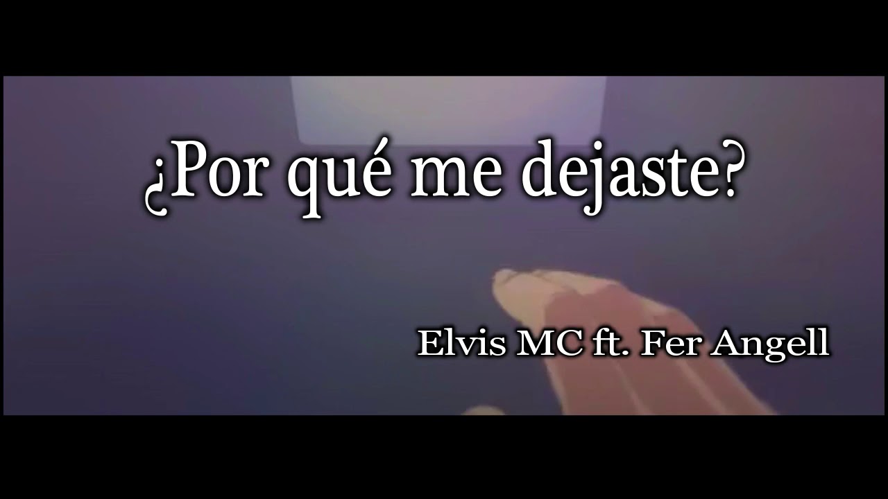 ¿Por qué me dejaste (Rap Triste) Elvis MC ft. Fer Angell