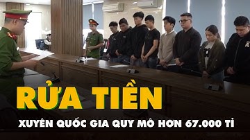 Khởi tố 43 bị can trong đường dây rửa tiền xuyên quốc gia quy mô hơn 67.000 tỉ