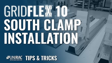 Unirac Tips & Tricks Featuring GRIDFLEX 10 – South Clamp Installation