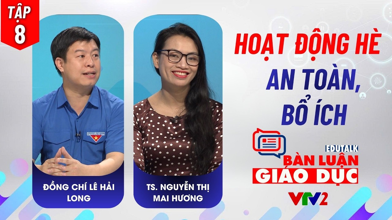 Tập 8: Hoạt động hè an toàn, bổ ích cho trẻ | Edutalk Bàn luận Giáo dục