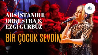 Ars İstanbul Orkestra & Ezgi̇ Gürbüz - Bi̇r Çocuk Sevdi̇m