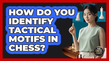 How Do You Identify Tactical Motifs In Chess?