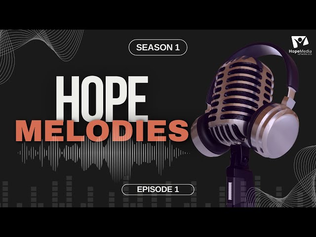 HOPE MELODIES || EPISODE 1 class=