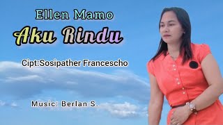 AKU RINDU - Ellen Mamo || Cipt.Sosipather Francescho ||  musik video